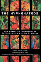 The Hyphenateds: How Emergence Christianity Is Re-Traditioning Mainline Practices - eBook