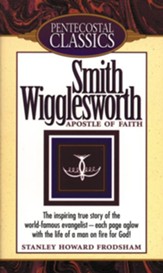 Smith Wigglesworth: Apostle of Faith - eBook