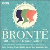The Bronte BBC Radio Drama Collection: Seven Full-Cast Dramatisations