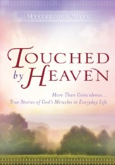 Touched By Heaven: More Than Coincidence True Stories of God's Miracles in Everyday Life - eBook