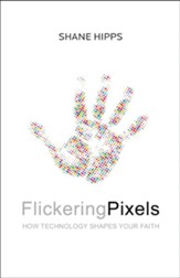 Flickering Pixels: How Technology Shapes Your Faith - eBook