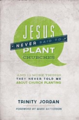 Jesus Never Said to Plant Churches: And 12 More Things They Never Told Me About Church Planting - eBook