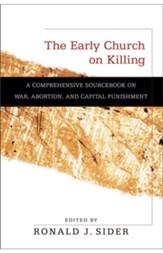 Early Church on Killing, The: A Comprehensive Sourcebook on War, Abortion, and Capital Punishment - eBook