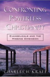 Confronting Powerless Christianity: Evangelicals and the Missing Dimension - eBook
