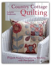 Country Cottage Quilting: 15 quilt  projects combining stitchery and patchwork