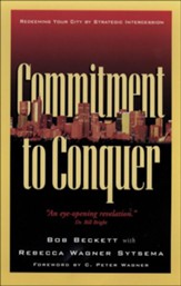 Commitment to Conquer: Redeeming Your City by Strategic Intercession - eBook