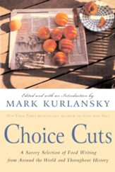 Choice Cuts: A Savory Selection of Food Writing from Around the World and Throughout History - eBook
