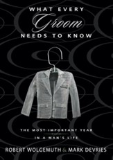 What Every Groom Needs to Know: The Most Important Year in a Man's Life - eBook