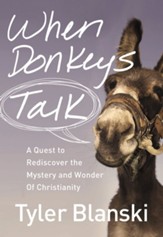 When Donkeys Talk: A Quest to Rediscover the Mystery and Wonder of Christianity - eBook