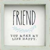 Friend Make My Life Happy Framed Sign