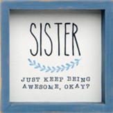 Sister Keep Being Awesome Framed Sign