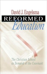 Reformed Education: The Christian School as Demand of the Covenant - eBook