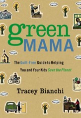 Green Mama: The Guilt-Free Guide to Helping You and Your Kids Save the Planet - eBook