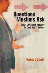 Questions Muslims Ask: What Christians Actually Do (and Don't) Believe - eBook