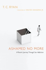 Ashamed No More: A Pastor's Journey Through Sex Addiction - eBook