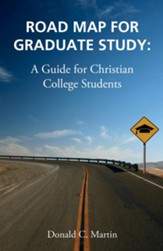 Road Map for Graduate Study: A Guide for Christian College Students - eBook