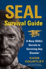 SEAL Survival Guide: A Navy SEAL's Secrets to Surviving Any Disaster - eBook