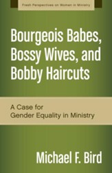 Bourgeois Babes, Bossy Wives, and Bobby Haircuts: A Modest Case for Gender Equality in Ministry - eBook