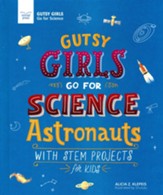 Gutsy Girls Go For Science:  Astronauts