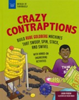 Crazy Contraptions: Build Rube Goldberg Machines that Swoop, Spin, Stack, and Swivel
