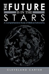 The Future Is in the Stars: A Comprehensive Study of Biblical Astronomy - eBook