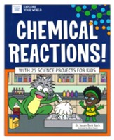 Chemical Reactions!: With 25 Science Projects for Kids