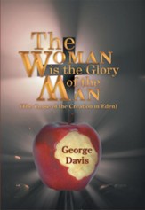 The Woman is the Glory of the Man: (The Curse of the Creation in Eden) - eBook