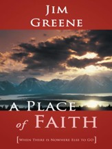 A Place of Faith: When There is Nowhere Else to GO - eBook