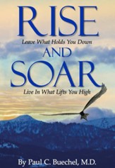 Rise and Soar: Leave What Holds You Down. Live in What Lifts You High.