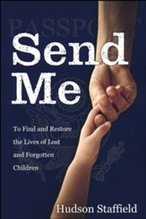 Send Me: To Find and Restore the Lives of Lost and Forgotten Children