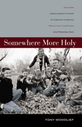 Somewhere More Holy: Stories from a Bewildered Father, Stumbling Husband, Reluctant Handyman, and Prodigal Son - eBook
