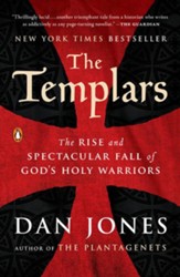 The Templars: The Rise and Spectacular Fall of God's Holy Warriors