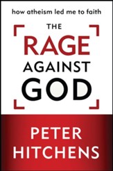 The Rage Against God: How Atheism Led Me to Faith - eBook