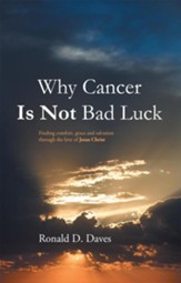 Why Cancer Is Not Bad Luck: Finding comfort, grace, and salvation of God through the love of Jesus Christ - eBook