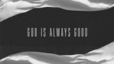 God Is Always Good HD [Music Download]