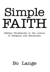 Simple Faith: Biblical Christianity in the Culture of Religions and Secularism - eBook