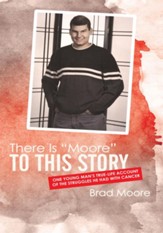 There Is Moore to This Story: One young man's true-life account of the struggles he had with cancer - eBook