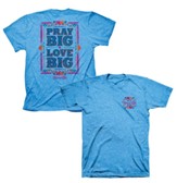 Pray Big, Love Big Shirt, Turquoise Heather, X-Large