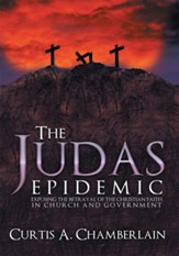 The Judas Epidemic: Exposing the Betrayal of the Christian Faith in Church and Government - eBook
