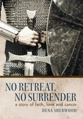 No Retreat, No Surrender: A Story of Faith, Love and Cancer. - eBook