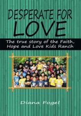 Desperate For Love: The True Story of the Faith, Hope, and Love Kids Ranch - eBook