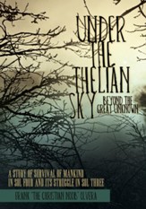 Under the Thelian Sky: Beyond the Great Unknown: A Study of Survival of Mankind in Sol Four and Its Struggle in Sol Three - eBook
