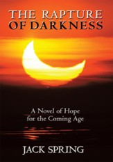 The Rapture of Darkness: A Novel of Hope for the Coming Age - eBook