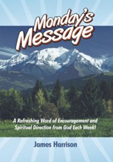 Monday's Message: A Refreshing Word of Encouragement and Spiritual Direction from God Each Week! - eBook