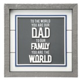 To The World You Are Our Dad Plaque