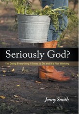 Seriously God?: I'm Doing Everything I Know To Do And It's Not Working - eBook
