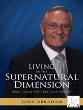 Living in the Supernatural Dimension: Right Choice Now Best Life Forever - eBook