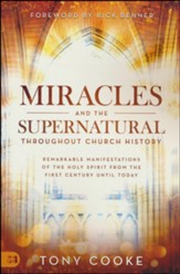 Miracles and the Supernatural Throughout Church History: Empowering Keys to Doing the Works of Jesus