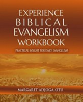 Experience Biblical Evangelism Workbook: Practical Insights For Daily Evangelism