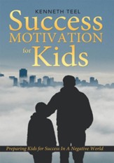 Success Motivation for Kids: Preparing Kids for Success In A Negative World - eBook